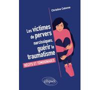 Les victimes de pervers narcissiques, guérir le traumatisme: Récits et témoignages