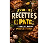 Les Vieilles Recettes de Pâté: Le grand retour des saveurs d’autrefois (Collection CHARCUTERIE)