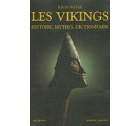 Les Vikings: Histoire, mythes, dictionnaire