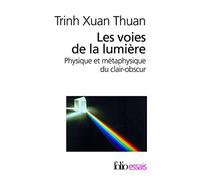 Les voies de la lumière: Physique et métaphysique du clair-obscur de Trinh Xuan Thuan (18 septembre 2008) Poche