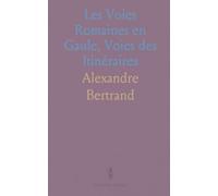 Les Voies Romaines en Gaule, Voies des Itinéraires: Résumé du Travail de la Commission de la Topographie des Gaules