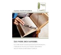 Les voix des savoirs: Ce livre peint les milieux éducatifs ruraux à l'instar du village de Tshofa. Osolongo milite pour les métiers et emploi