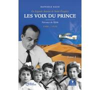 Les Voix du Prince - La Légende Antoine de Saint-Exupéry - Tome I : Naissance du mythe Saint-Exupéry: Tome 1, Naissance du mythe, 1900-1930