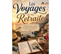 Les Voyages de Ma Retraite: Journal de voyage à remplir - Idée cadeau retraité originale