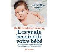 Les Vrais Besoins de votre bébé: Les découvertes qui révolutionnent la naissance et les premiers mois