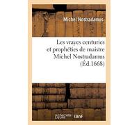 Les vrayes centuries et prophéties de maistre Michel Nostradamus , (Éd.1668) (Philosophie)