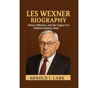 LES WEXNER BIOGRAPHY: Power, Influence, and the Legacy of a Fashion Industry Giant