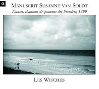 Les Witches - Manuscript Susanne van Soldt (Dances, Songs & Psalms of Flanders)
