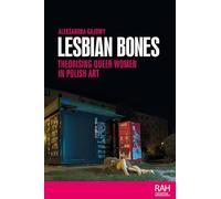 Lesbian bones: Theorising queer women in Polish art (Rethinking Art's Histories)