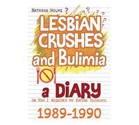 Lesbian Crushes and Bulimia: A Diary on How I Acquired my Eating Disorder