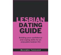 Lesbian Dating Guide: Building your confidence and coping skills for an enjoyable lesbian life