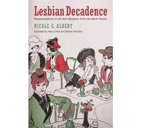 Lesbian Decadence - Representations in Art and Literature of Fin-de-Siecle France: Representations in Art and Literature of Fin-De-Siècle France