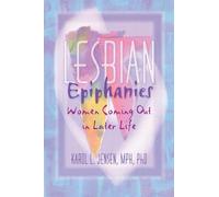 Lesbian Epiphanies: Women Coming Out in Later Life (Haworth Gay & Lesbian Studies)
