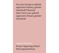 Lesbian Feminism: Essays Opposing Global Heteropatriarchies