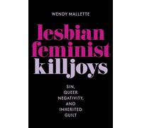 Lesbian Feminist Killjoys: Sin, Queer Negativity, and Inherited Guilt (Hauntings: Queer/Trans Studies in Religion)