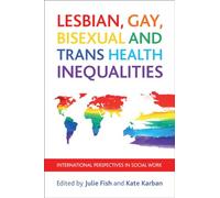 Lesbian, gay, bisexual and trans health inequalities: International Perspectives in Social Work