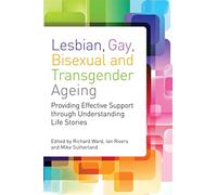 Lesbian, Gay, Bisexual and Transgender Ageing: Biographical Approaches for Inclusive Care and Support