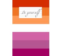 Lesbian LGBT Pride Notebook: LGBT Rainbow Be Yourself Diary 6x9 Inches (A5) Lined Paper Journal Gift for Gays, Bi, Lesbians and Transgenders (120 Pages)