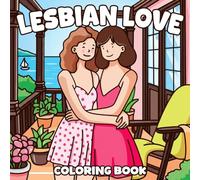 Lesbian Love Coloring Book: Inclusive Rainbow Vibes Coloring Pages featuring Adorable Diverse Characters and Easy Uplifting Pride Illustrations for Mindful Joy