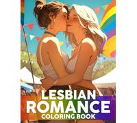 Lesbian Romance Coloring Book: Romantic Moments with Loving Women Couple Coloring Pages Heartwarming Designs For LGBTQ+, Teens, Adults Relieving Stress & Relaxation