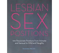 Lesbian Sex Positions: 100 Passionate Positions from Intimate and Sensual to Wild and Naughty