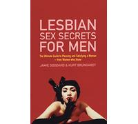Lesbian Sex Secrets For Men: The ultimate guide to pleasing and satisfying a woman - from women who know