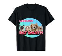 Lesbians eat WHAT?! T-Shirt