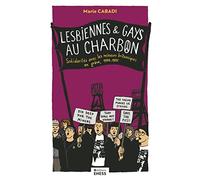 Lesbiennes et gays au charbon - Solidarités avec les mineurs: Solidarités avec les mineurs britanniques en grève, 1984-1985
