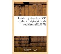 L'esclavage dans la société moderne, origine et fin du socialisme (Histoire)