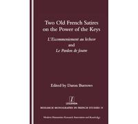 'L'Escommeniement au lecheor' and 'Le Pardon de foutre': Two Old French Satires on the Power of the Keys: Edition, Translation, and Commentary (Legenda, Research Monographs in French Studies): 18