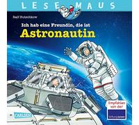 LESEMAUS 162: Ich hab eine Freundin, die ist Astronautin: Alles über den spannenden Beruf | Bilderbuch für Kinder ab 3 Jahre