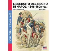 L'esercito del Regno di Napoli 1806-1808 Vol. 1: Volume 5 (Quaderni Cenni)