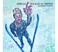 LesFreres Goyette - Fideles, Tenaces Et Freres