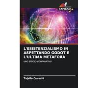 L'ESISTENZIALISMO IN ASPETTANDO GODOT E L'ULTIMA METAFORA: UNO STUDIO COMPARATIVO