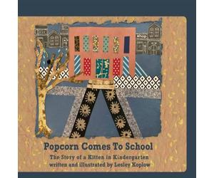 Lesley Koplow Popcorn Comes to School: The Story of a Kitten in Kindergarten: Lesley Koplow Multicolor