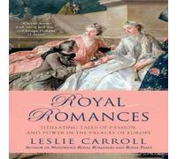 Leslie Carroll Royal Romances: Titillating Tales of Passion & Power in the Leslie Carroll Multicolor