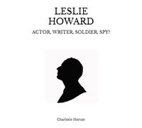 LESLIE HOWARD: ACTOR, WRITER, SOLDIER, SPY?