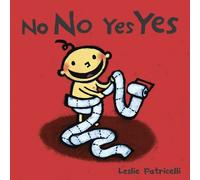 No No Yes Yes: (A Gentle Introduction to Manners, Behavior, and Making Good Choices for Babies and Toddlers) (Leslie Patricelli Board Books)