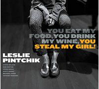 Leslie Pintchik - You Eat My Food, You Drink My Wine, You Steal My Girl!