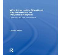 Leslie Stein Working with Mystical Experiences in Psychoanalysis: Opening to Leslie Stein Multicolor