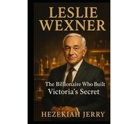 LESLIE WEXNER: The Billionaire Who Built Victoria's Secret
