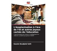 L'ésopianisation à l'ère de l'IA et autres joyaux cachés de l'éducation: L'apprentissage des langues, la pédagogie et la rédaction académique grâce à GENAI