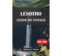 LESOTHO GUIDE DE VOYAGE 2025-2026: Aventure, culture, randonnée et conseils de voyage dans le royaume dans le ciel