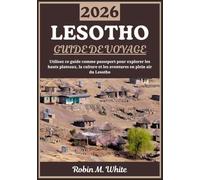 LESOTHO GUIDE DE VOYAGE 2026: À la découverte du royaume montagneux : un voyage à travers les hauts plateaux du Lesotho, sa culture, ses traditions et ses aventures en plein air