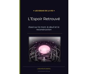 L'Espoir Retrouvé: Essai sur la mort, le deuil et la reconstruction: 7 (Les Essais de la Vie)