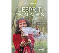 L'esprit des maladies - Les maladies ont des messages à vous transmettre
