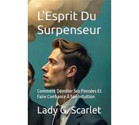 L'Esprit Du Surpenseur: Comment Démêler Ses Pensées Et Faire Confiance À Son Intuition