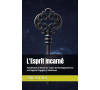 L'Esprit Incarné: Transformer le Retrait du Type 5 de l'Ennéagramme en une Sagesse Engagée et Généreuse (Le Chemin de la Conscience : Une Collection sur l'Ennéagramme)