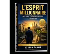 L'ESPRIT MILLIONNAIRE: De la survie à l'abondance financière et à l'héritage