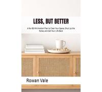 LESS, BUT BETTER: A No-BS Minimalism Plan to Clear Your Space, Shut Up the Noise, and Get Your Life Back